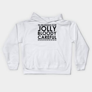 Tis' the Season to be Jolly Bloody Careful Kids Hoodie